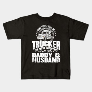 Some people call me trucker the most important call me daddy and husband Kids T-Shirt